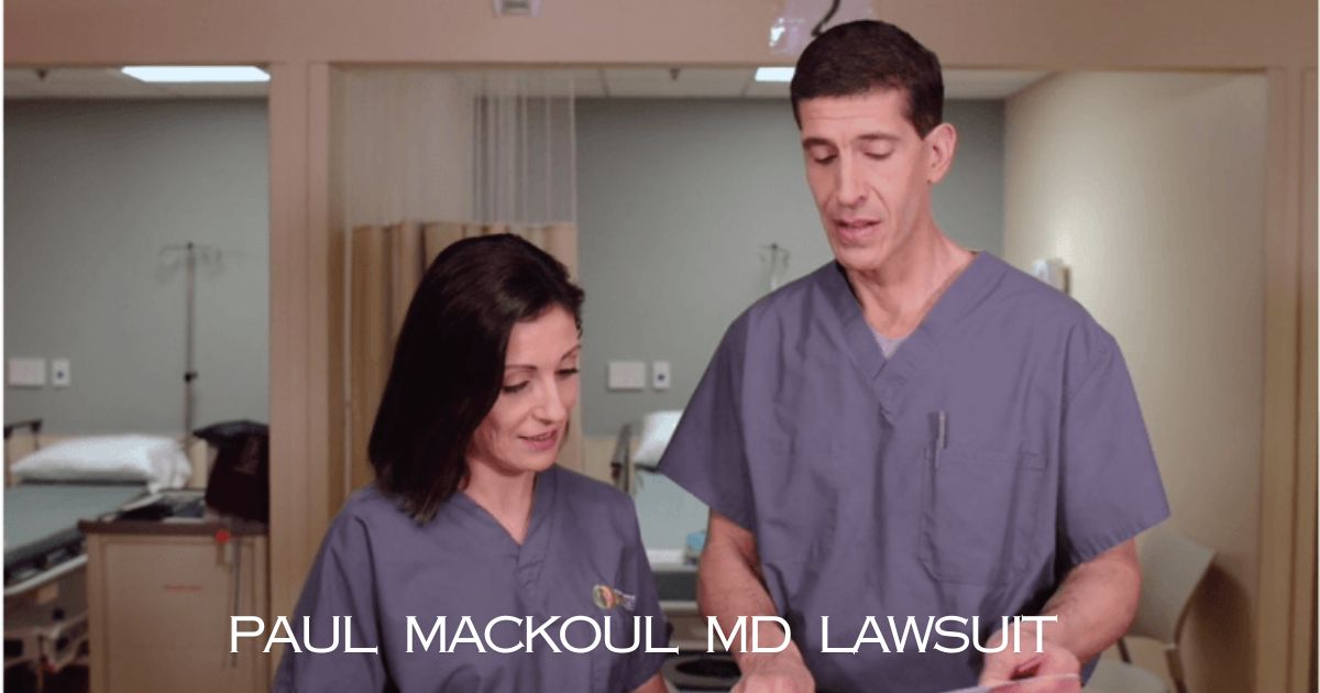 Paul Mackoul MD Lawsuit: You Need To Know